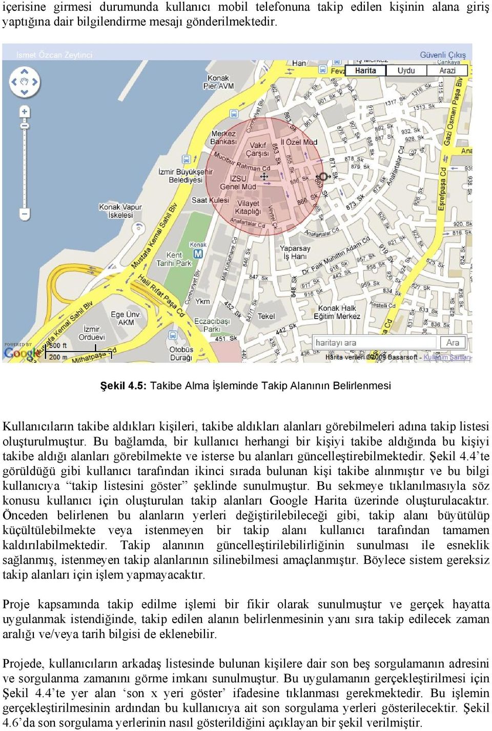 Bu bağlamda, bir kullanıcı herhangi bir kişiyi takibe aldığında bu kişiyi takibe aldığı alanları görebilmekte ve isterse bu alanları güncelleştirebilmektedir. Şekil 4.