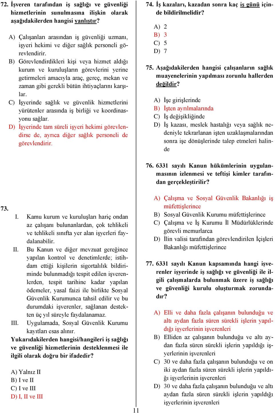 B) Görevlendirdikleri kişi veya hizmet aldığı kurum ve kuruluşların görevlerini yerine getirmeleri amacıyla araç, gereç, mekan ve zaman gibi gerekli bütün ihtiyaçlarını karşılar.