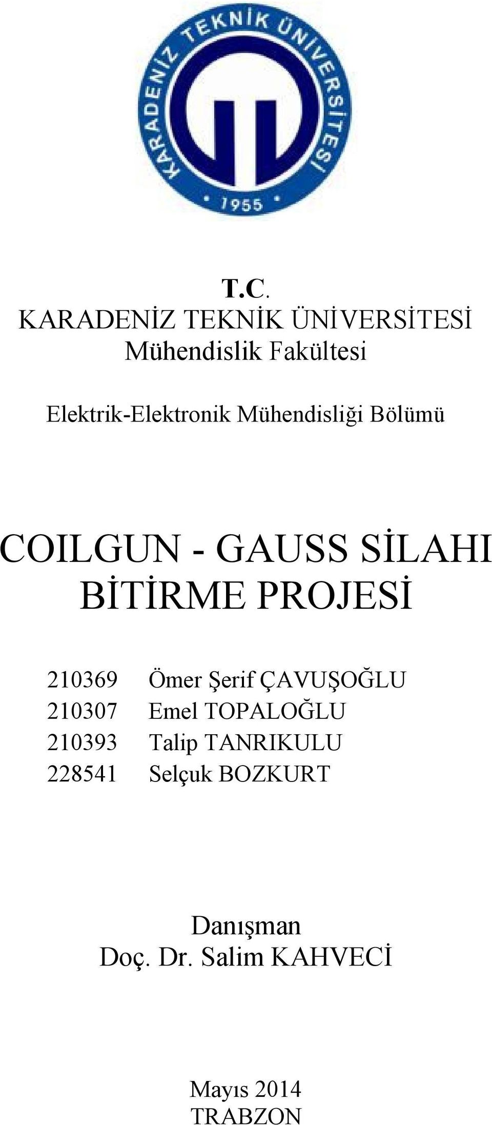 PROJESİ 210369 Ömer Şerif ÇAVUŞOĞLU 210307 Emel TOPALOĞLU 210393 Talip