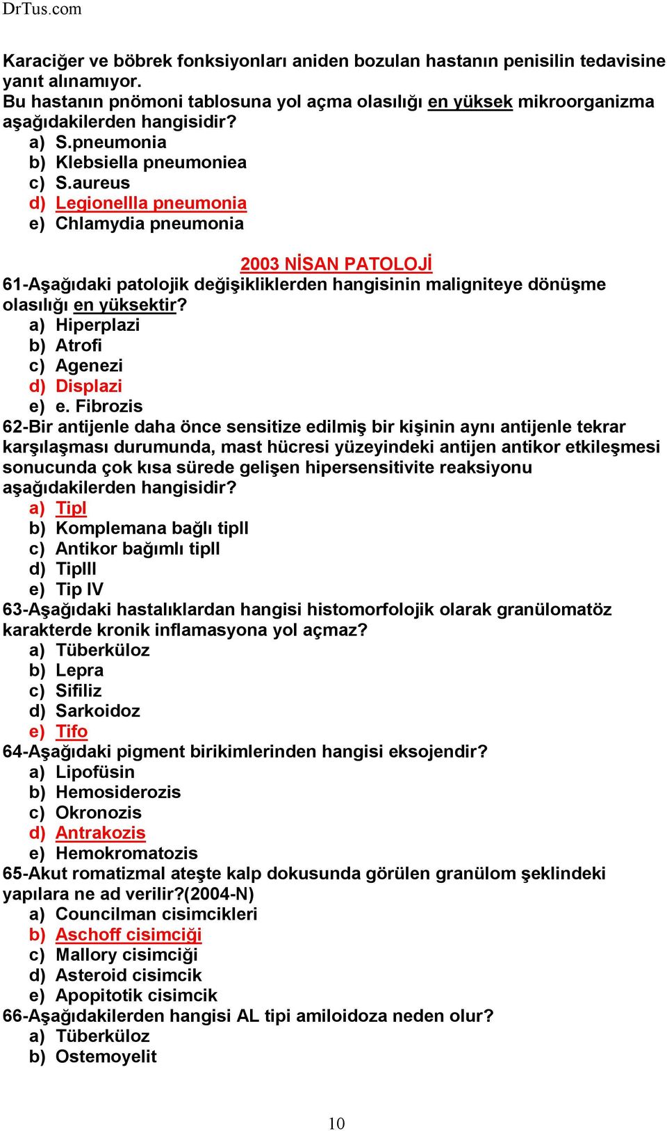 aureus d) Legionellla pneumonia e) Chlamydia pneumonia 2003 NĐSAN PATOLOJĐ 61-Aşağıdaki patolojik değişikliklerden hangisinin maligniteye dönüşme olasılığı en yüksektir?