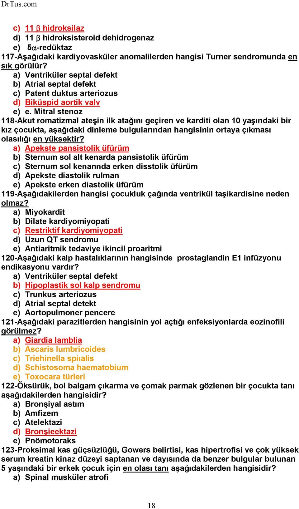 Mitral stenoz 118-Akut romatizmal ateşin ilk atağını geçiren ve karditi olan 10 yaşındaki bir kız çocukta, aşağıdaki dinleme bulgularından hangisinin ortaya çıkması olasılığı en yüksektir?