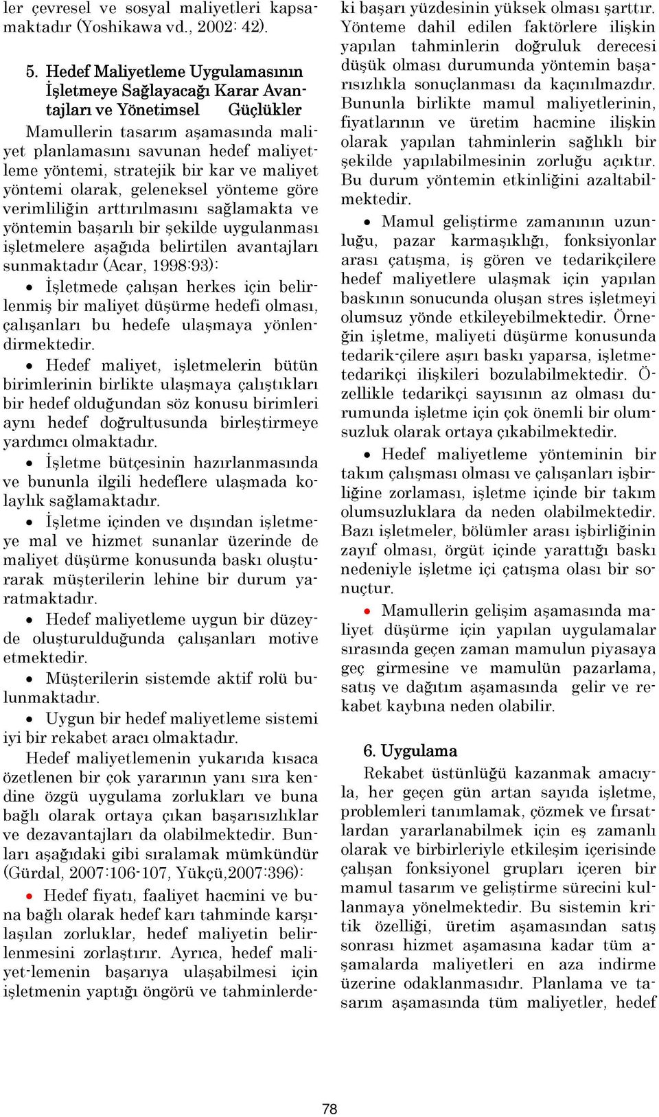 ve maliyet yöntemi olarak, geleneksel yönteme göre verimliliğin arttırılmasını sağlamakta ve yöntemin başarılı bir şekilde uygulanması işletmelere aşağıda belirtilen avantajları sunmaktadır (Acar,