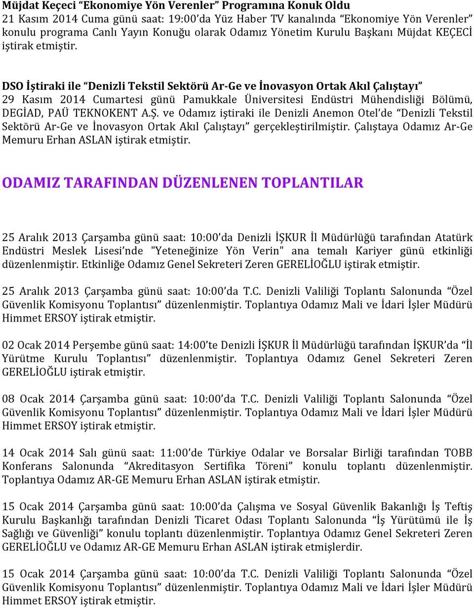 DSO İştiraki ile Denizli Tekstil Sektörü Ar-Ge ve İnovasyon Ortak Akıl Çalıştayı 29 Kasım 2014 Cumartesi günü Pamukkale Üniversitesi Endüstri Mühendisliği Bölümü, DEGİAD, PAÜ TEKNOKENT A.Ş.