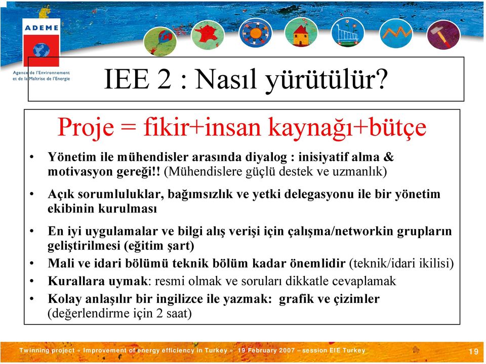 ve bilgi alış verişi için çalışma/networkin grupların geliştirilmesi (eğitim şart) Mali ve idari bölümü teknik bölüm kadar önemlidir (teknik/idari