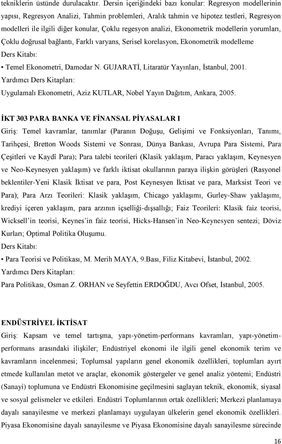 analizi, Ekonometrik modellerin yorumları, Çoklu doğrusal bağlantı, Farklı varyans, Serisel korelasyon, Ekonometrik modelleme Temel Ekonometri, Damodar N.