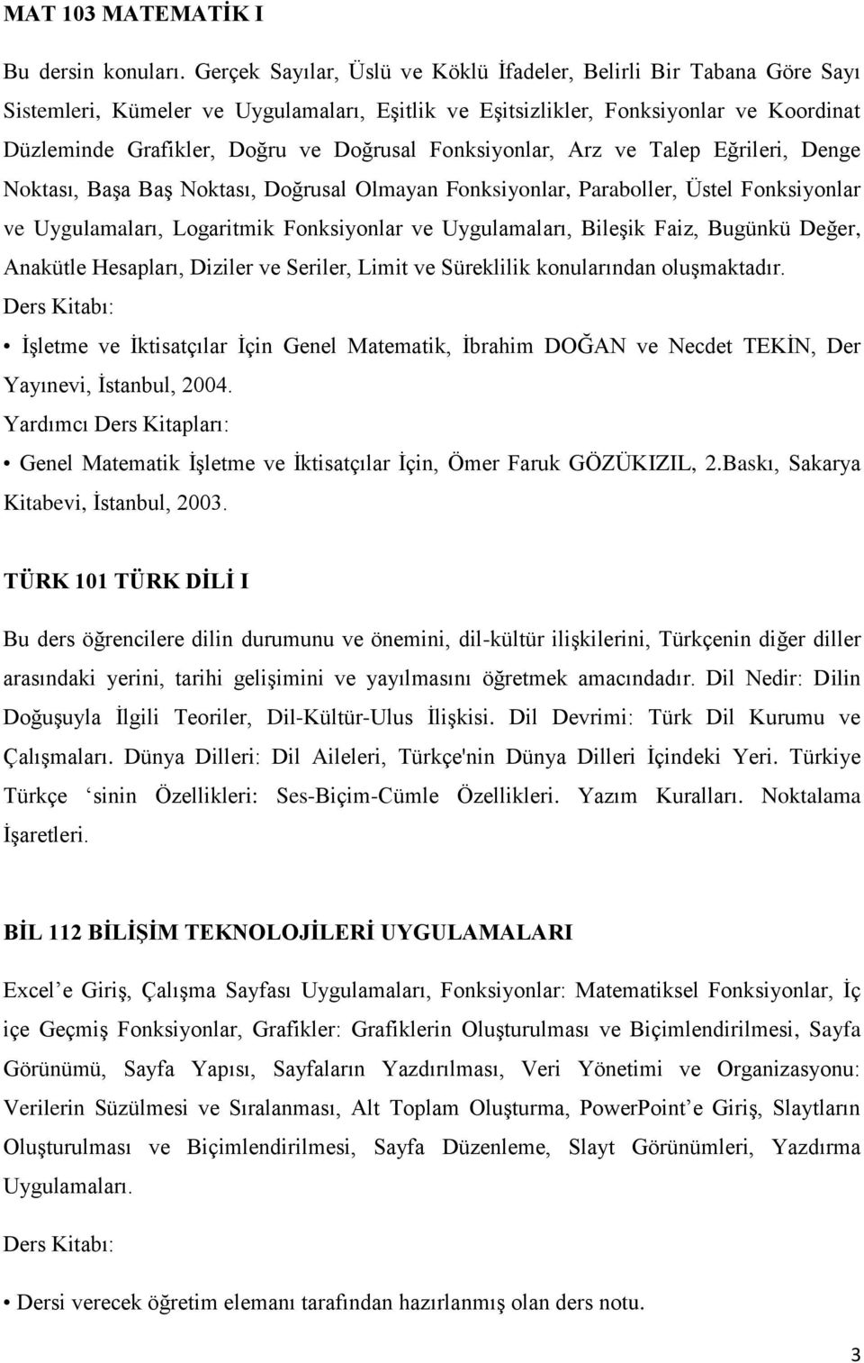 Fonksiyonlar, Arz ve Talep Eğrileri, Denge Noktası, Başa Baş Noktası, Doğrusal Olmayan Fonksiyonlar, Paraboller, Üstel Fonksiyonlar ve Uygulamaları, Logaritmik Fonksiyonlar ve Uygulamaları, Bileşik