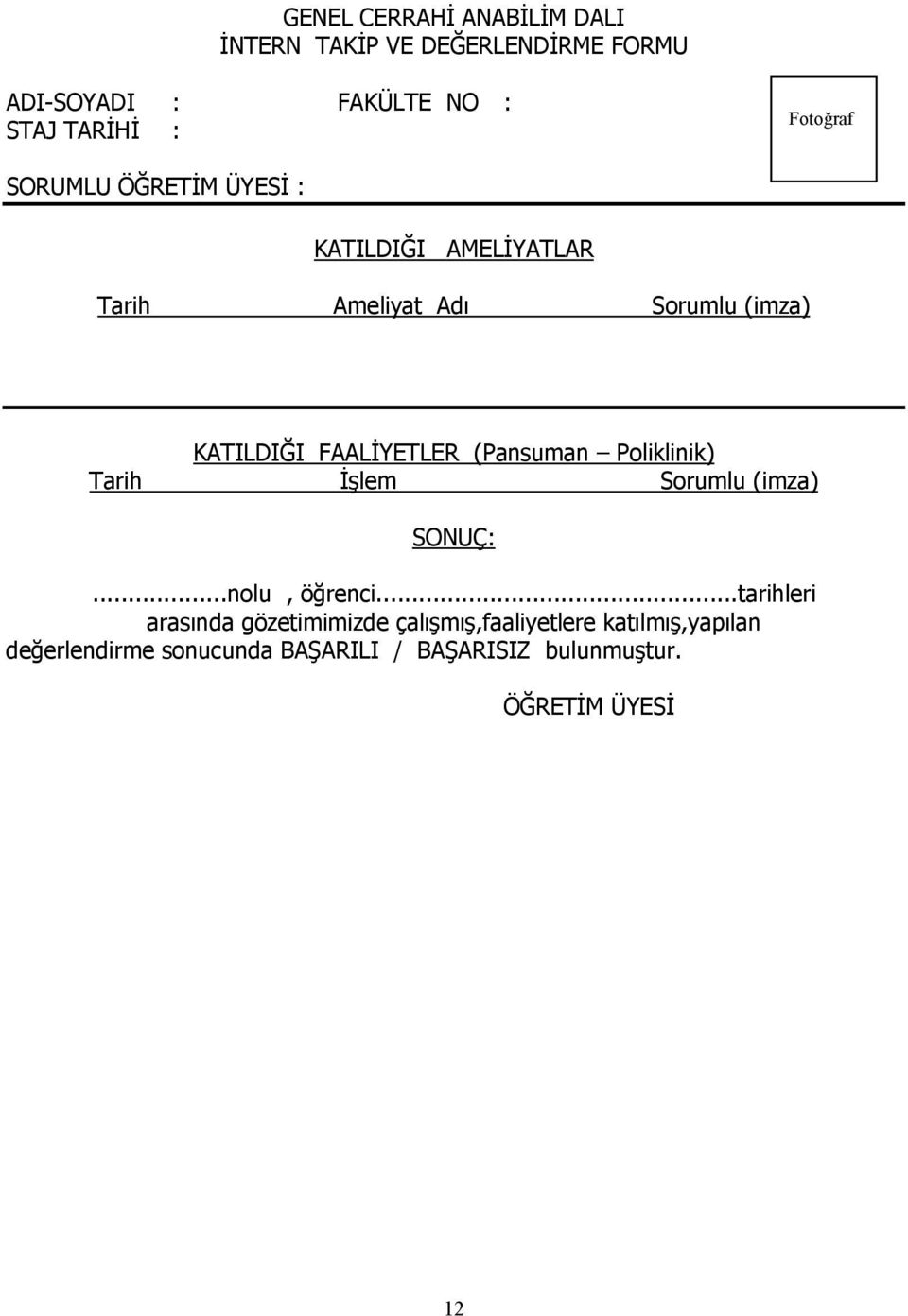 FAALİYETLER (Pansuman Poliklinik) Tarih İşlem Sorumlu (imza) SONUÇ:...nolu, öğrenci.