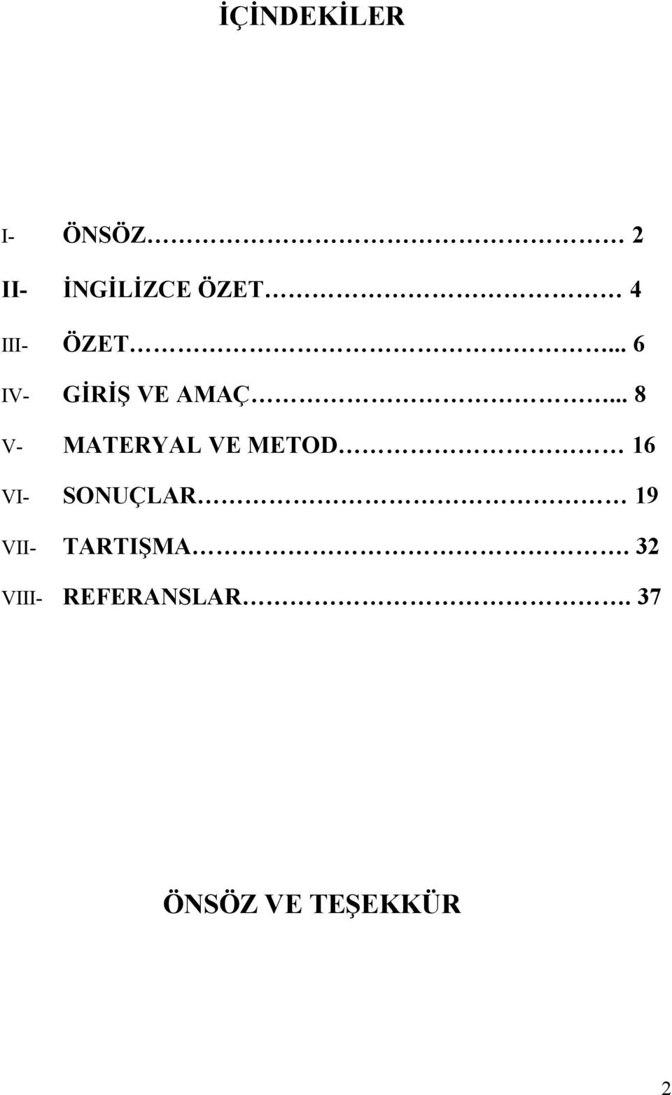 .. 8 V- MATERYAL VE METOD 16 VI- SONUÇLAR 19