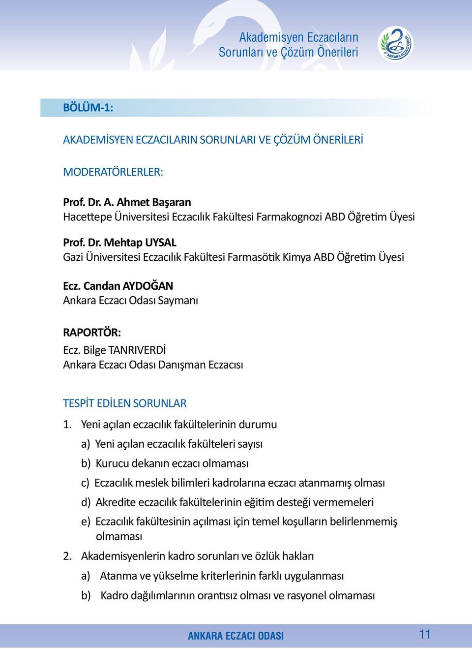 Bilge TANRIVERDİ Ankara Eczacı Odası Danışman Eczacısı TESPİT EDİLEN SORUNLAR 1.