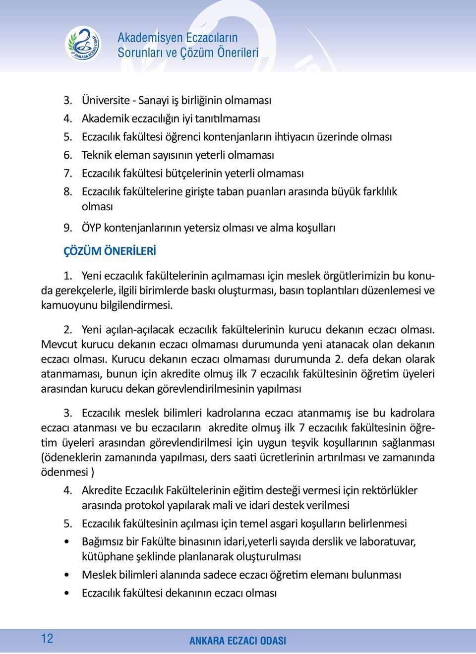 Eczacılık fakültelerine girişte taban puanları arasında büyük farklılık olması 9. ÖYP kontenjanlarının yetersiz olması ve alma koşulları ÇÖZÜM ÖNERİLERİ 1.