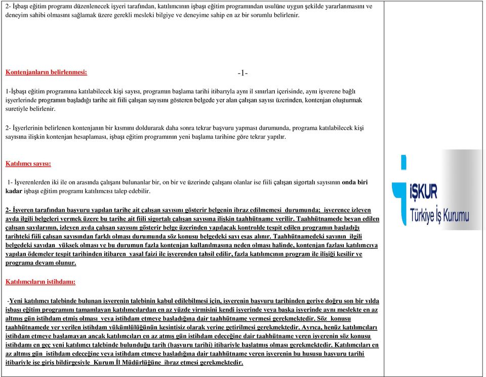 Kontenjanların belirlenmesi: -1-1-İşbaşı eğitim programına katılabilecek kişi sayısı, programın başlama tarihi itibarıyla aynı il sınırları içerisinde, aynı işverene bağlı işyerlerinde programın