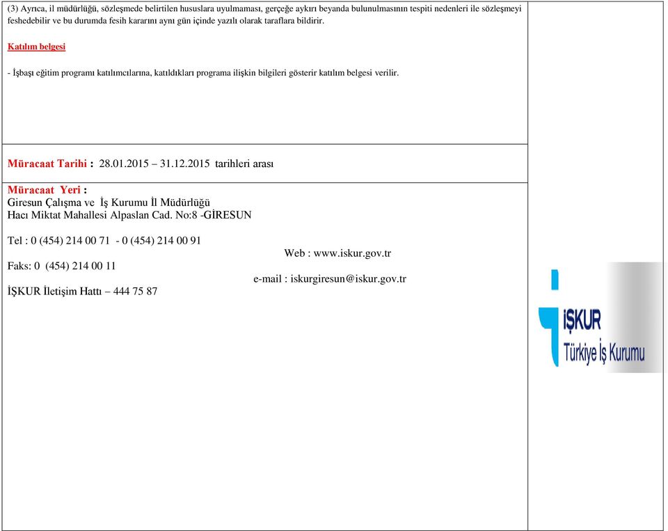 Katılım belgesi - İşbaşı eğitim programı katılımcılarına, katıldıkları programa ilişkin bilgileri gösterir katılım belgesi verilir. Müracaat Tarihi : 28.01.2015 31.12.