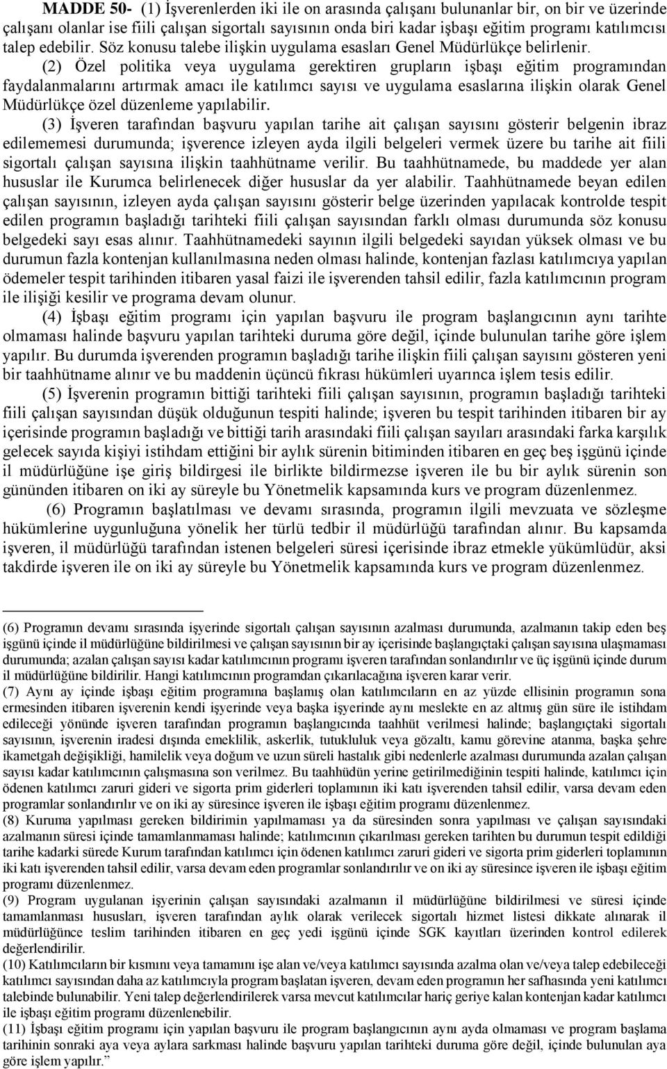 (2) Özel politika veya uygulama gerektiren grupların işbaşı eğitim programından faydalanmalarını artırmak amacı ile katılımcı sayısı ve uygulama esaslarına ilişkin olarak Genel Müdürlükçe özel