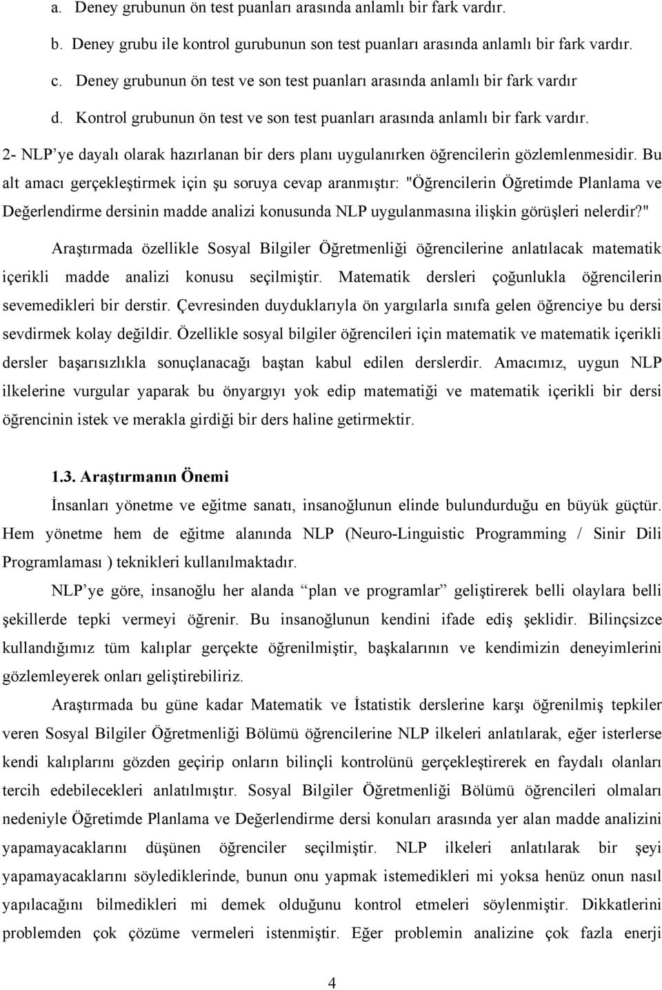 2- NLP ye dayalı olarak hazırlanan bir ders planı uygulanırken öğrencilerin gözlemlenmesidir.