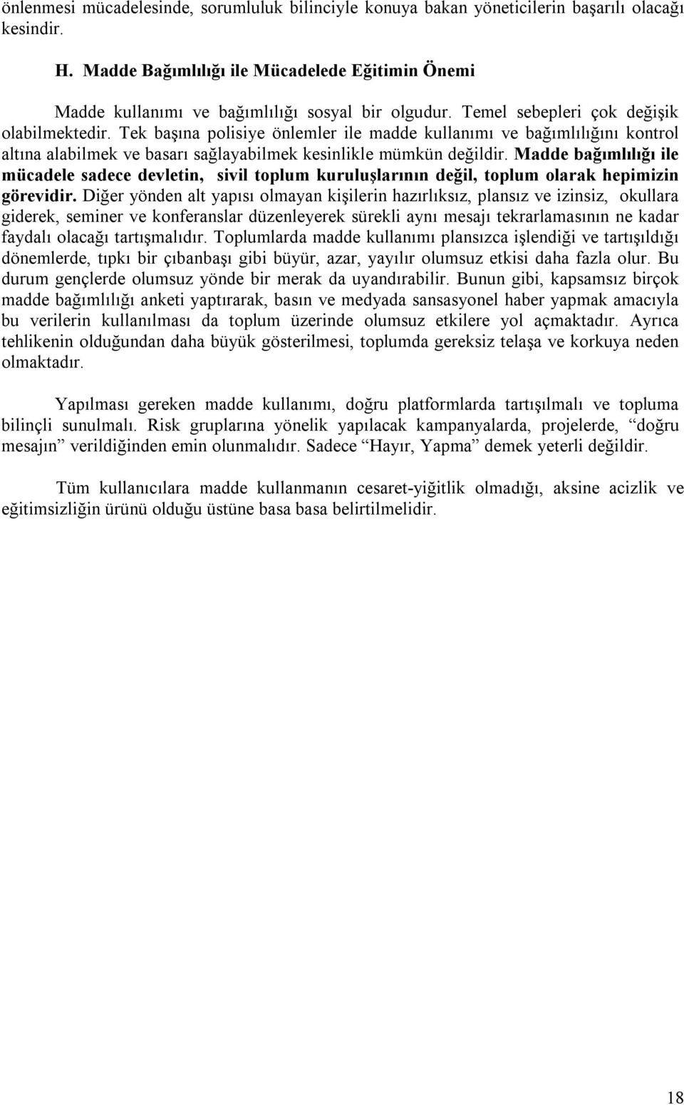 Tek başına polisiye önlemler ile madde kullanımı ve bağımlılığını kontrol altına alabilmek ve basarı sağlayabilmek kesinlikle mümkün değildir.