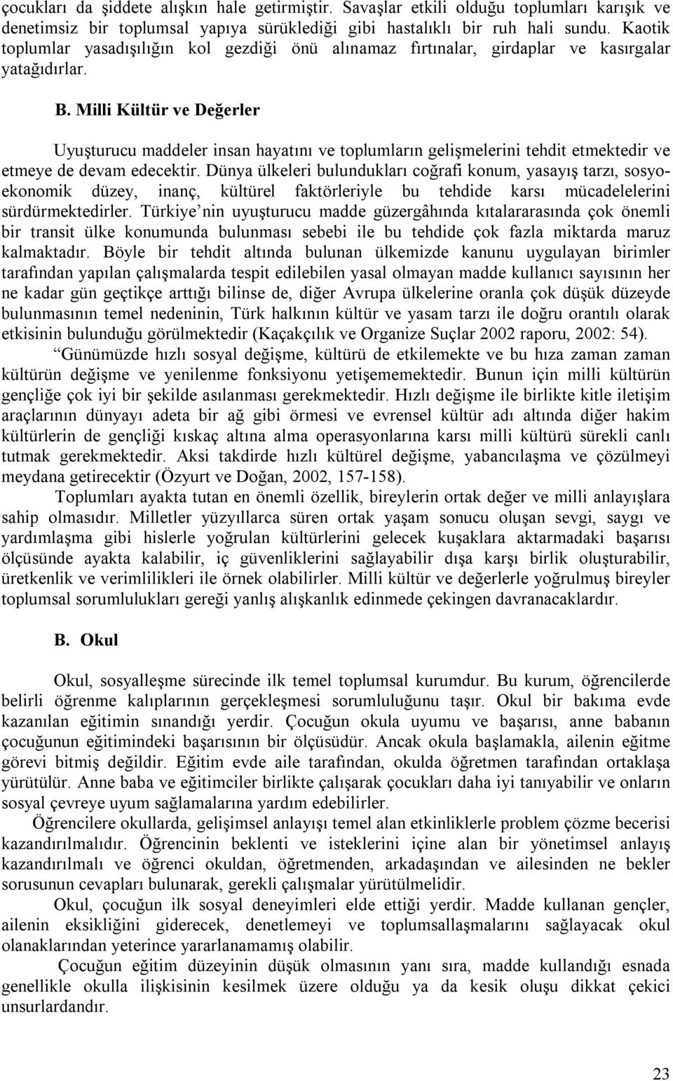 Milli Kültür ve Değerler Uyuşturucu maddeler insan hayatını ve toplumların gelişmelerini tehdit etmektedir ve etmeye de devam edecektir.