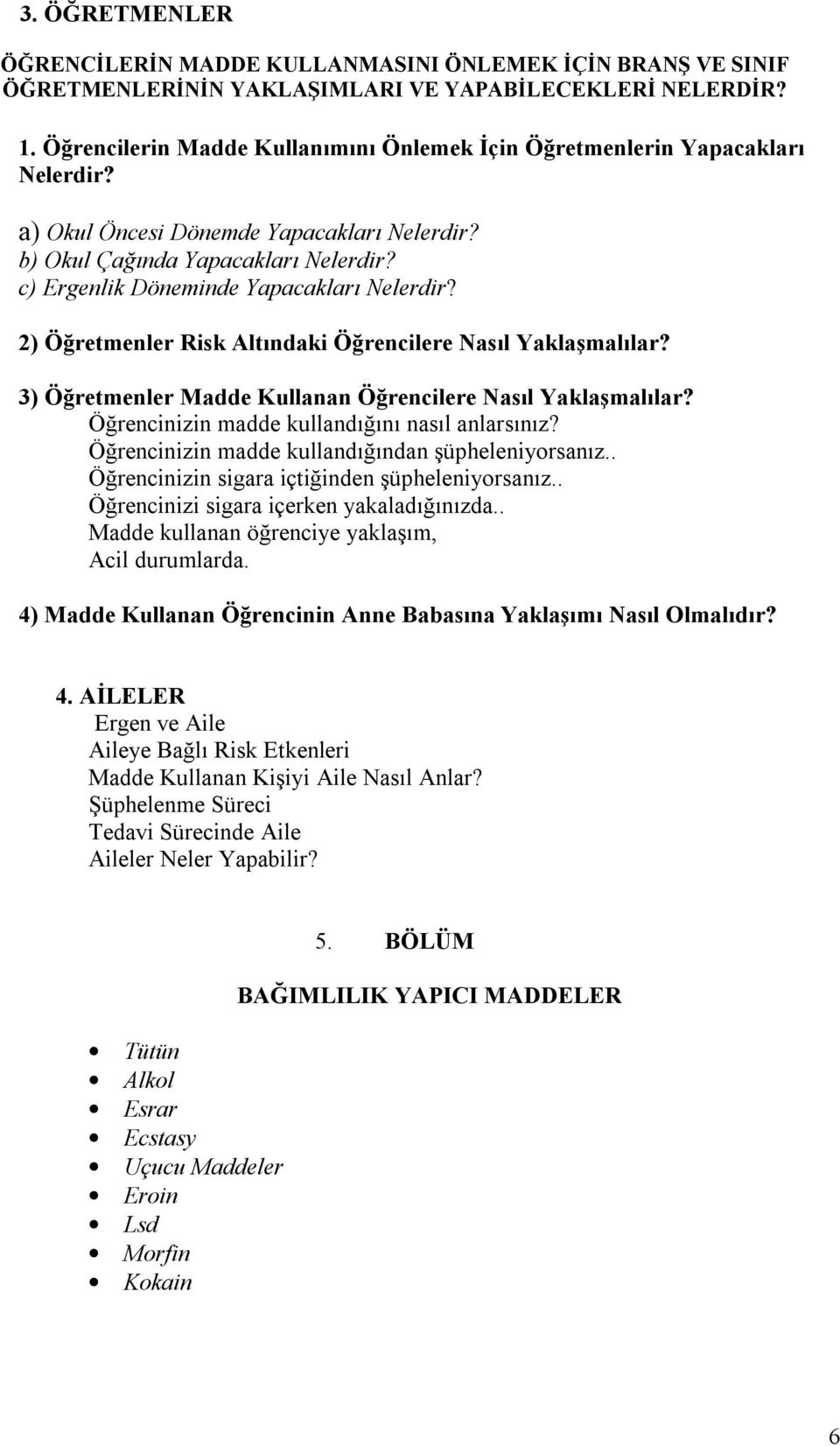 c) Ergenlik Döneminde Yapacakları Nelerdir? 2) Öğretmenler Risk Altındaki Öğrencilere Nasıl Yaklaşmalılar? 3) Öğretmenler Madde Kullanan Öğrencilere Nasıl Yaklaşmalılar?