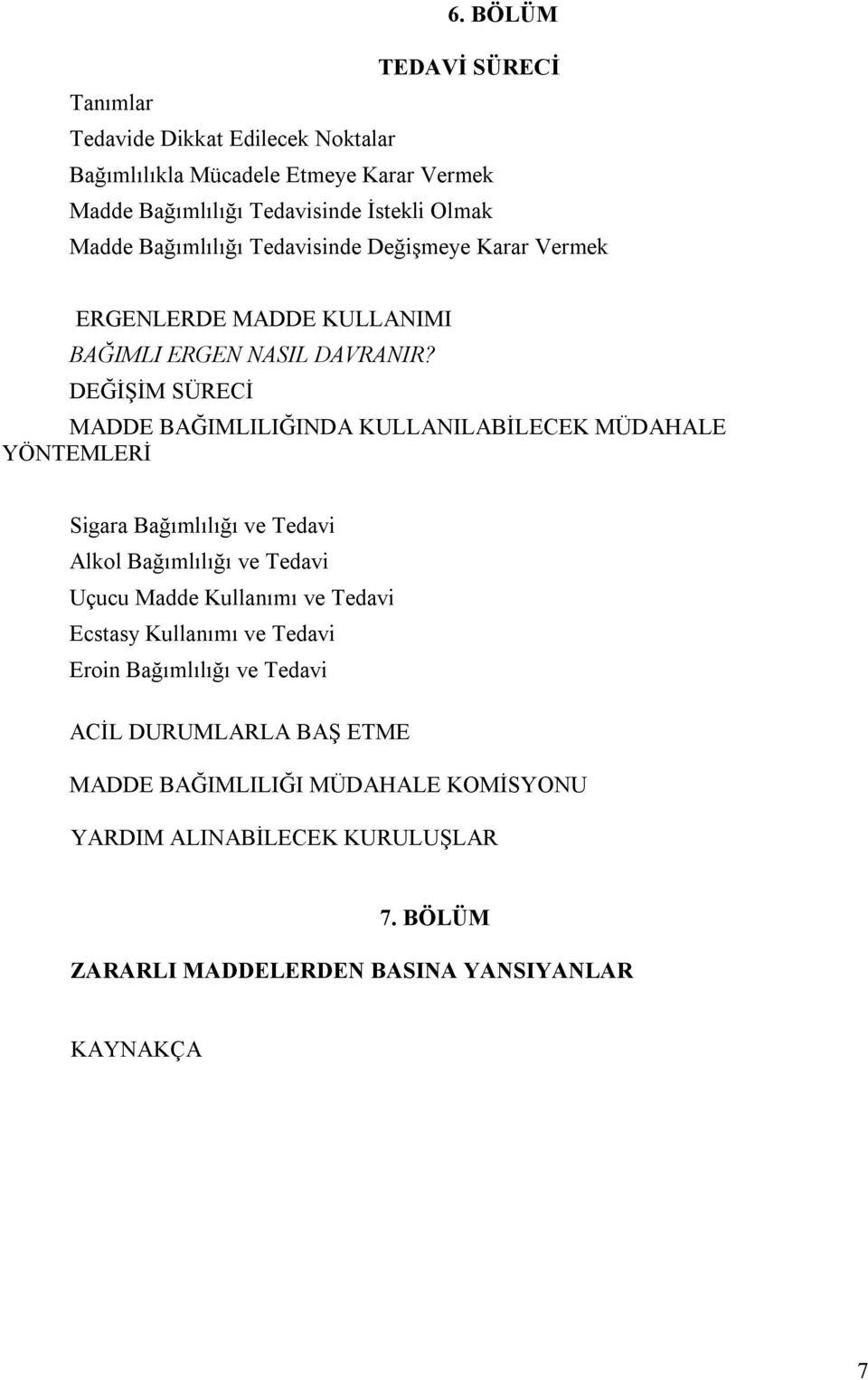 DEĞİŞİM SÜRECİ MADDE BAĞIMLILIĞINDA KULLANILABİLECEK MÜDAHALE YÖNTEMLERİ Sigara Bağımlılığı ve Tedavi Alkol Bağımlılığı ve Tedavi Uçucu Madde Kullanımı ve