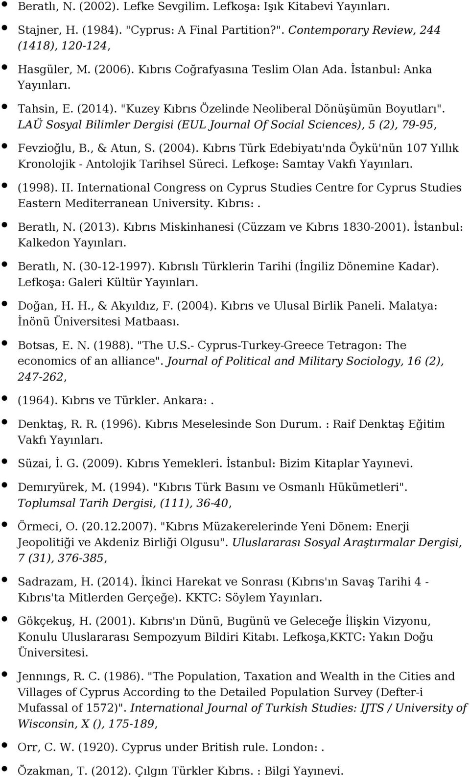 LAÜ Sosyal Bilimler Dergisi (EUL Journal Of Social Sciences), 5 (2), 79-95, Fevzioğlu, B., & Atun, S. (2004). Kıbrıs Türk Edebiyatı'nda Öykü'nün 107 Yıllık Kronolojik - Antolojik Tarihsel Süreci.