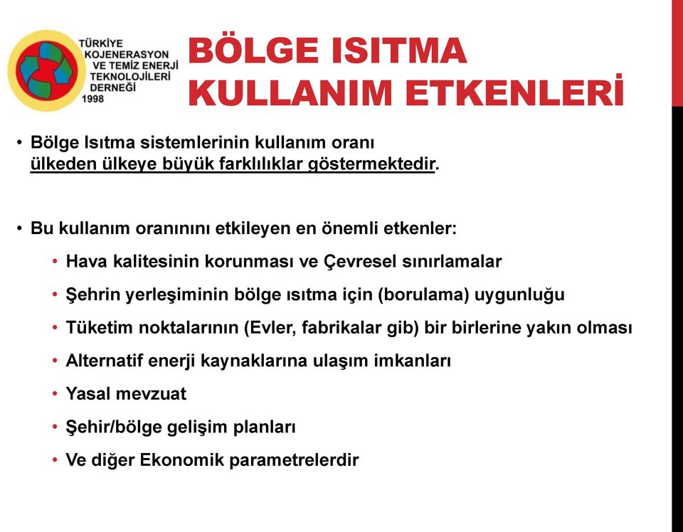 Bu kullanım oranınını etkileyen en önemli etkenler: Hava kalitesinin korunması ve Çevresel sınırlamalar Şehrin