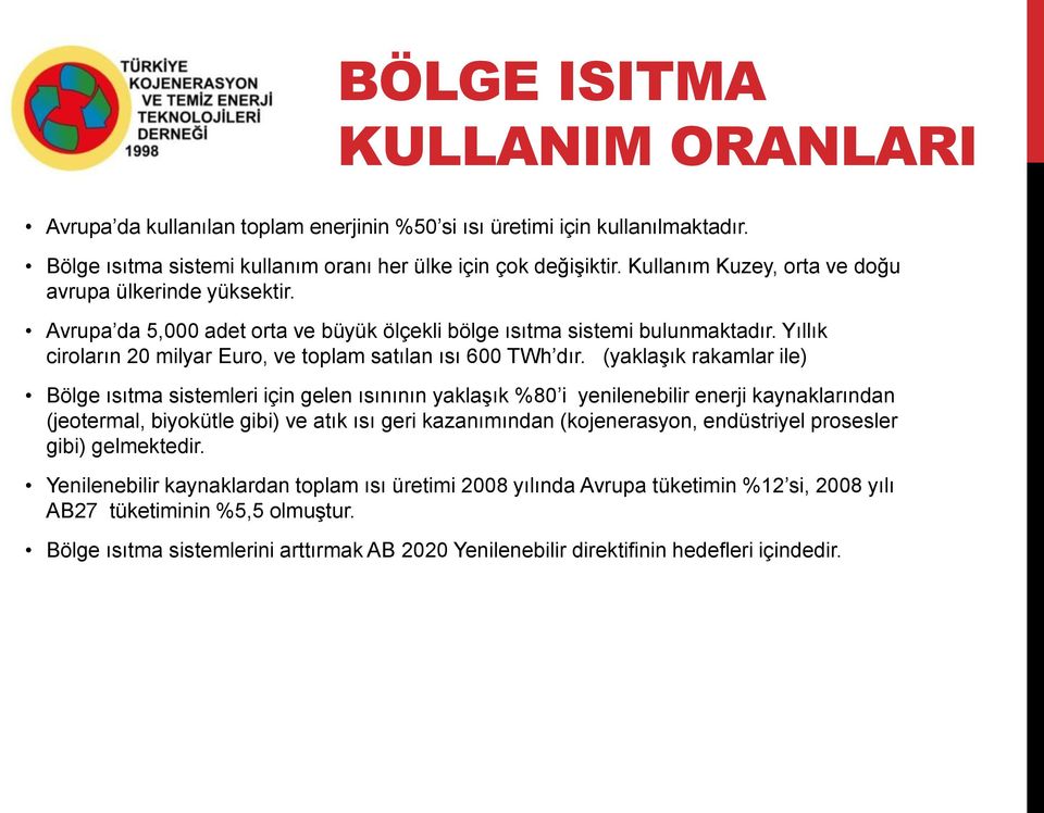 Yıllık ciroların 20 milyar Euro, ve toplam satılan ısı 600 TWh dır.