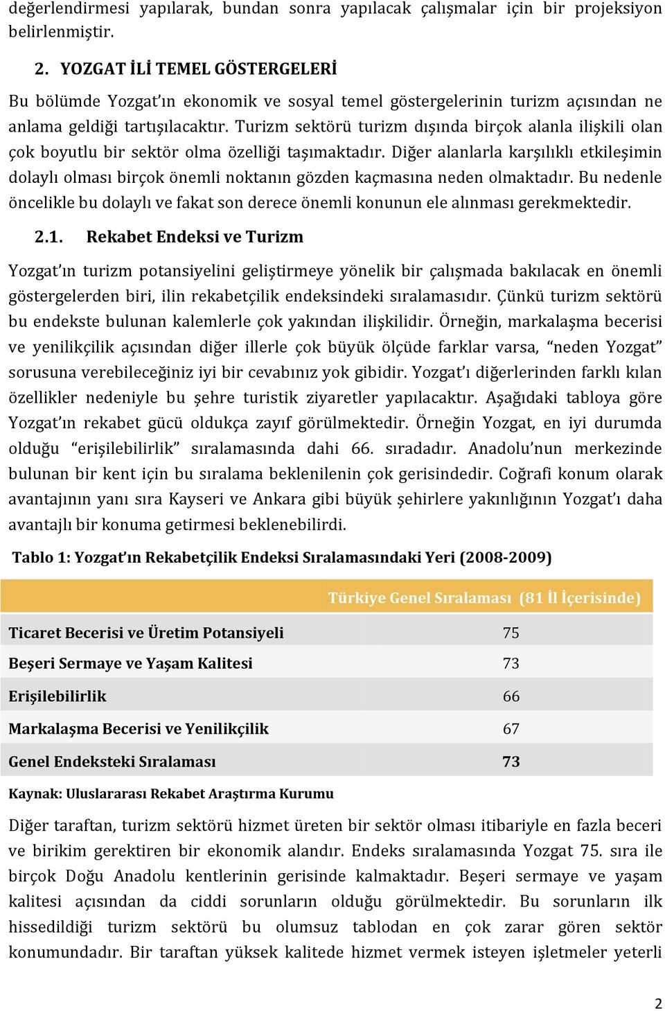 Turizm sektörü turizm dışında birçok alanla ilişkili olan çok boyutlu bir sektör olma özelliği taşımaktadır.