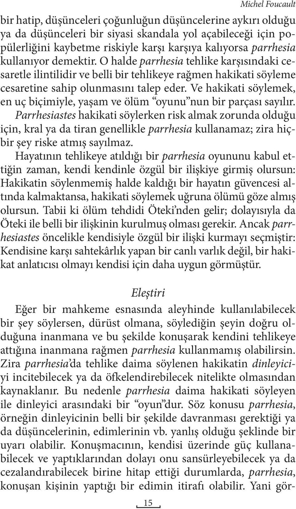 Ve hakikati söylemek, en uç biçimiyle, yaşam ve ölüm oyunu nun bir parçası sayılır.