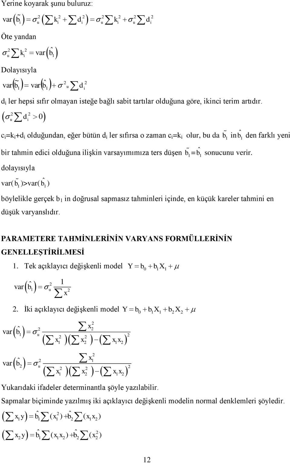 dolayısıyla var( b )>var( ˆb ) böylelkle gerçek b doğrsal sapmasız tahmler çde, e küçük kareler tahm e düşük varyaslıdır.