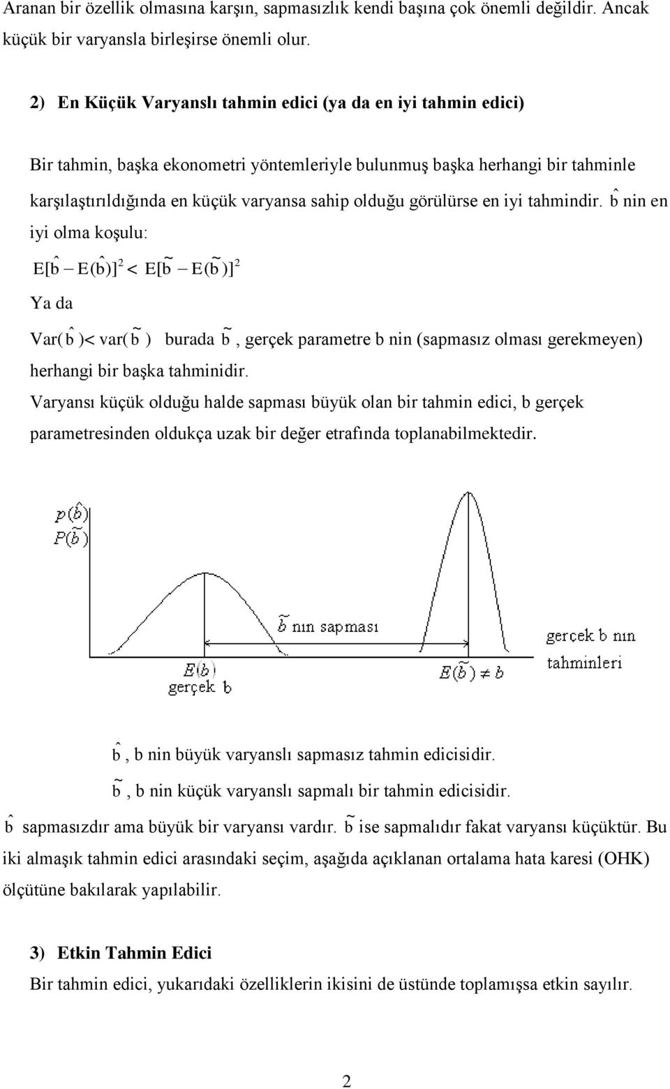 bˆ e y olma koşl: ˆ E[ b E( bˆ)] < E[ b E( b )] Ya da Var( bˆ )< var( b ) brada b, gerçek parametre b (sapmasız olması gerekmeye) herhag br başka tahmdr.