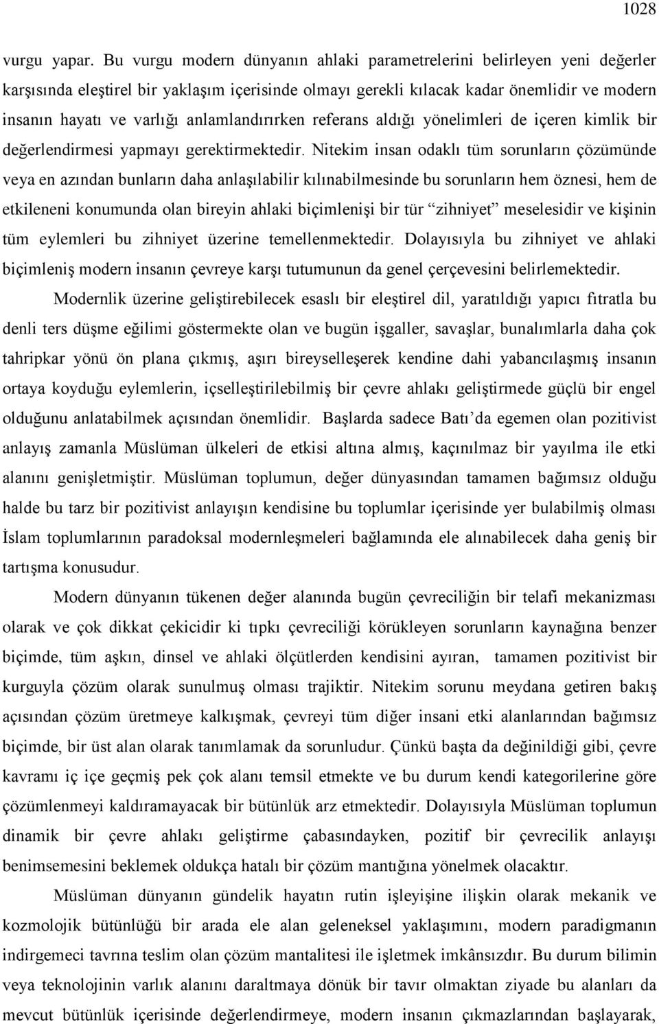 anlamlandırırken referans aldığı yönelimleri de içeren kimlik bir değerlendirmesi yapmayı gerektirmektedir.