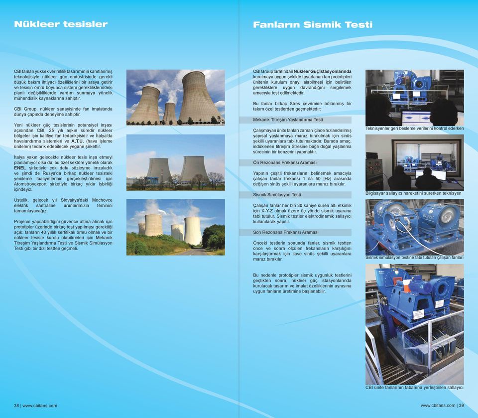 CBI Group, nükleer sanayisinde fan imalatında dünya çapında deneyime sahiptir.