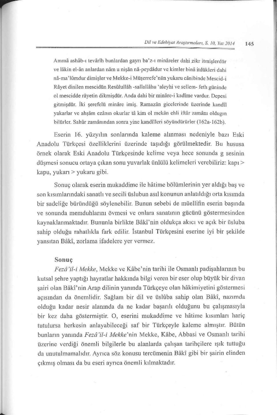 Gındur dimişler ve Mekke-i Müşerrefe 'nün yukaru canibinde Mescid-i Rayet dinilen mescidün Resülullalı -sallallahu ' aleyhi ve sel lem- feth güninde ol mescidde rayeti11 dikrnişdür.