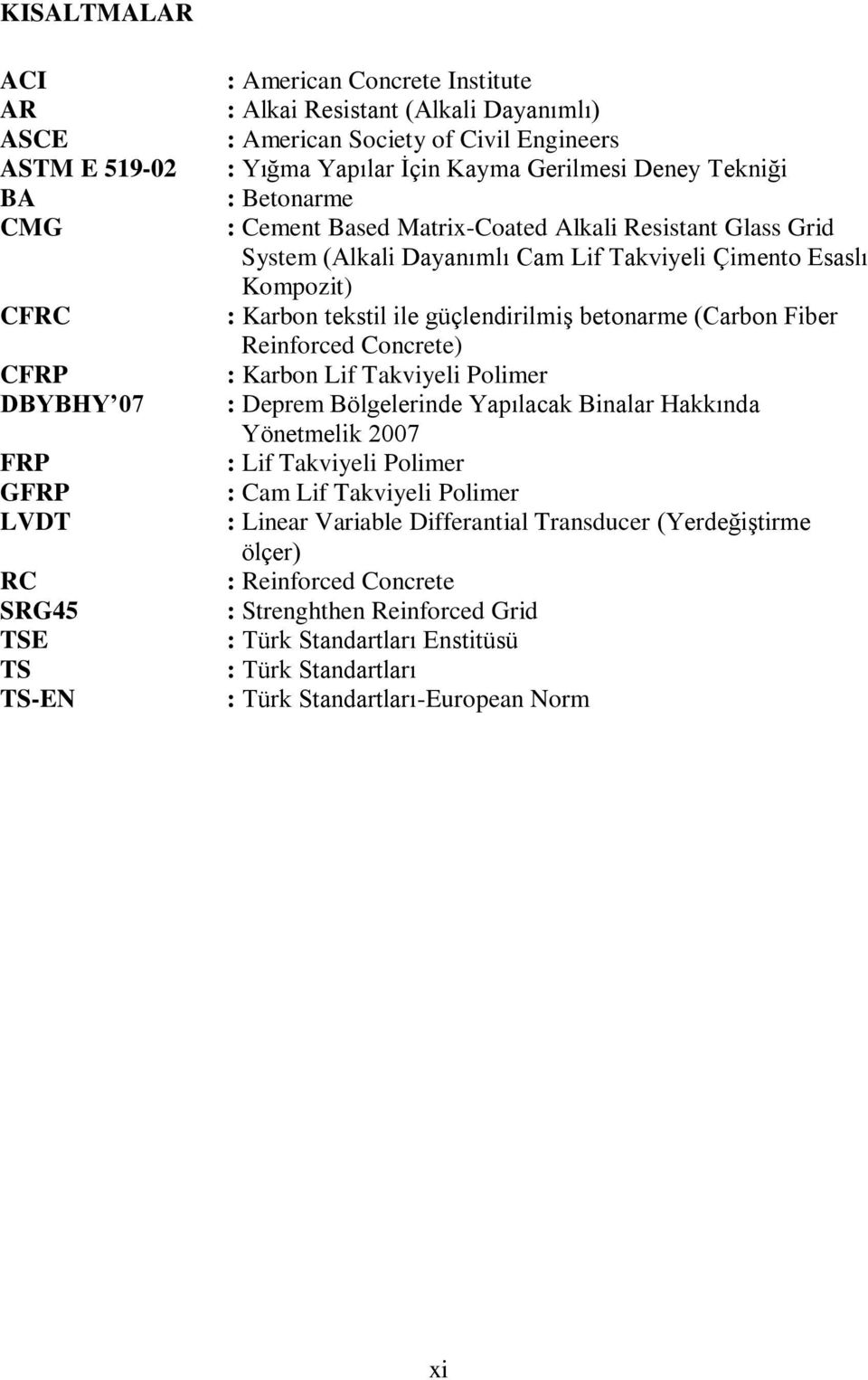 Karbon tekstil ile güçlendirilmiş betonarme (Carbon Fiber Reinforced Concrete) : Karbon Lif Takviyeli Polimer : Deprem Bölgelerinde Yapılacak Binalar Hakkında Yönetmelik 2007 : Lif Takviyeli Polimer