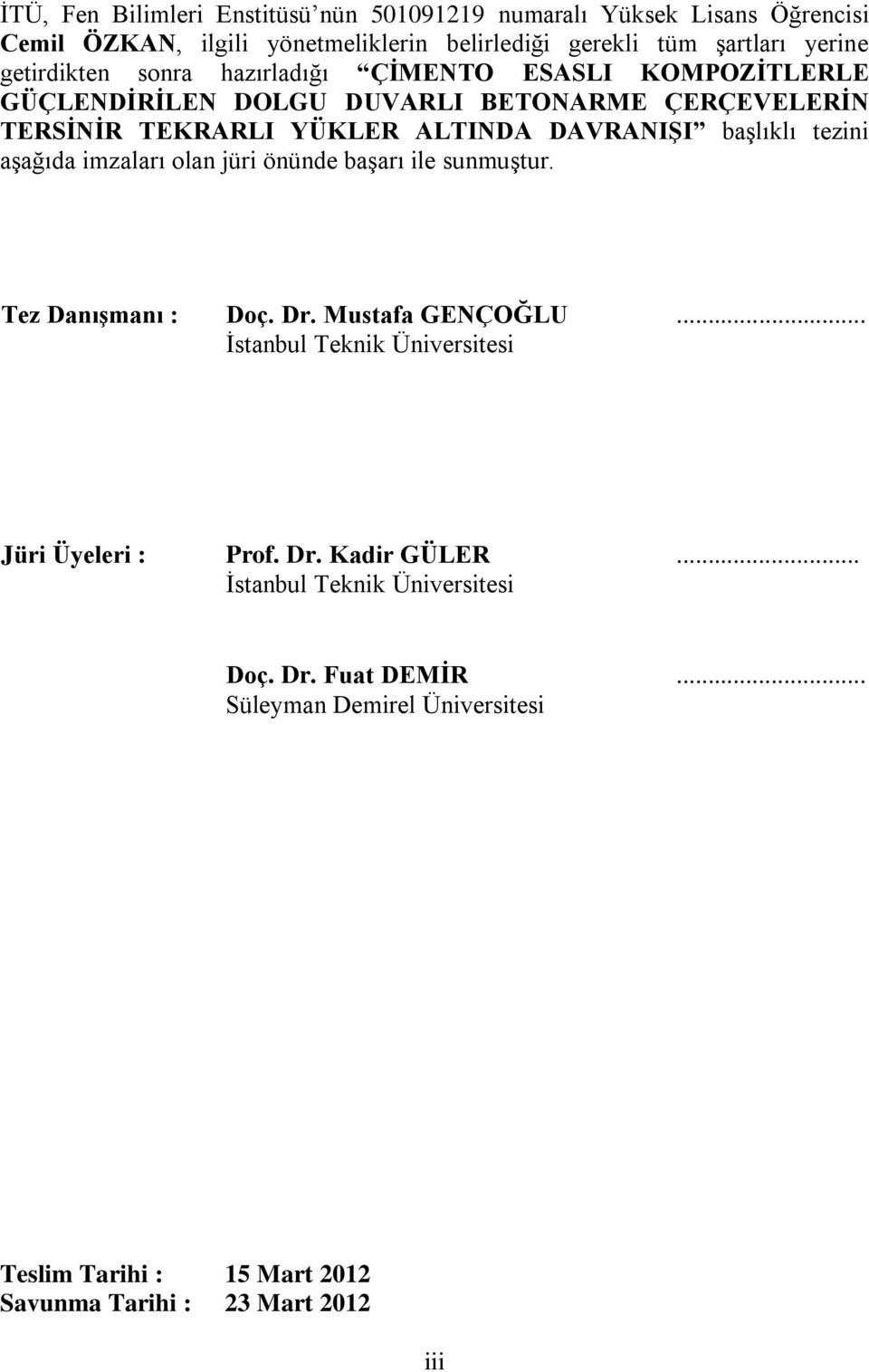 başlıklı tezini aşağıda imzaları olan jüri önünde başarı ile sunmuştur. Tez Danışmanı : Doç. Dr. Mustafa GENÇOĞLU.