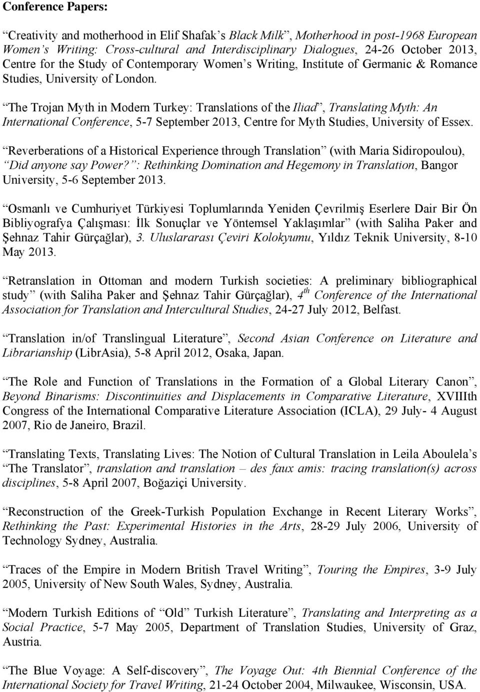 The Trojan Myth in Modern Turkey: Translations of the Iliad, Translating Myth: An International Conference, 5-7 September 2013, Centre for Myth Studies, University of Essex.