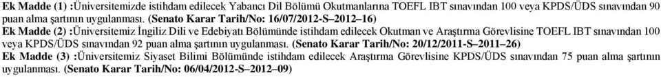 (Senato Karar Tarih/No: 16/07/2012-S 2012 16) Ek Madde (2) :Üniversitemiz İngiliz Dili ve Edebiyatı Bölümünde istihdam edilecek Okutman ve Araştırma Görevlisine