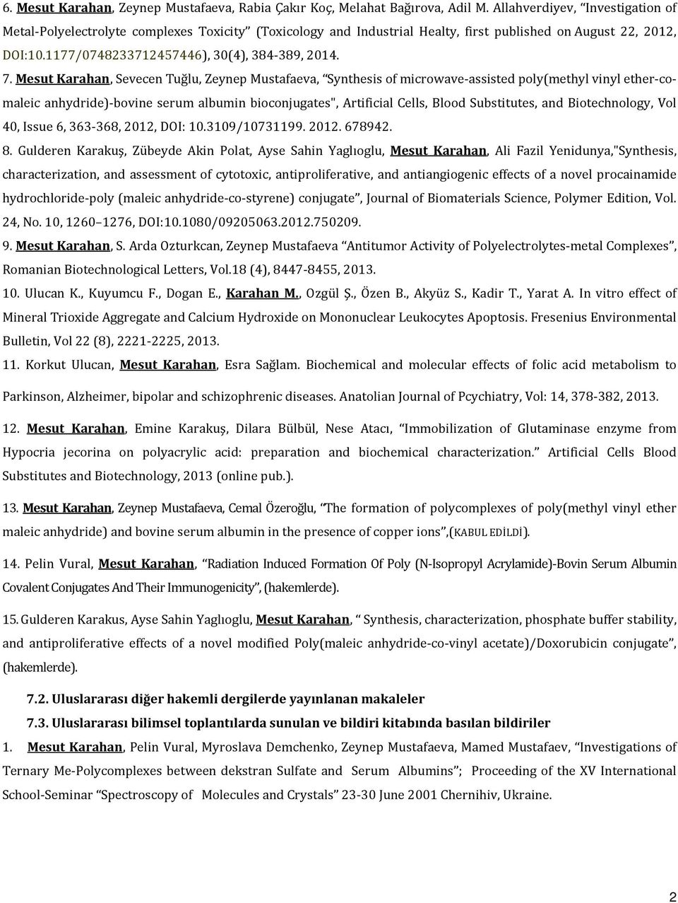 Mesut Karahan, Sevecen Tuğlu, Zeynep Mustafaeva, Synthesis of microwave-assisted poly(methyl vinyl ether-comaleic anhydride)-bovine serum albumin bioconjugates", Artificial Cells, Blood Substitutes,