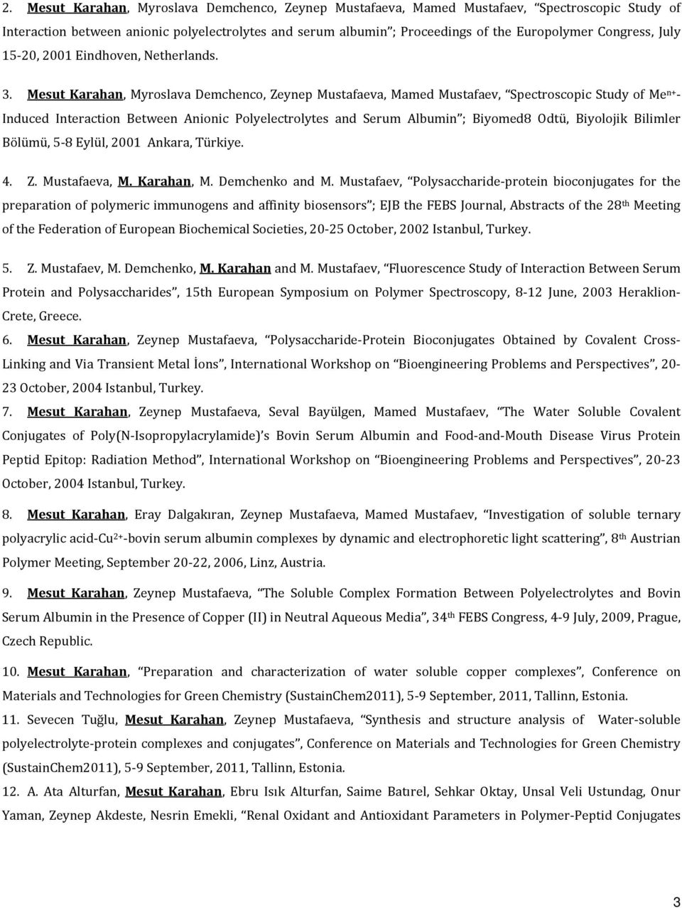 Mesut Karahan, Myroslava Demchenco, Zeynep Mustafaeva, Mamed Mustafaev, Spectroscopic Study of Me n+ - Induced Interaction Between Anionic Polyelectrolytes and Serum Albumin ; Biyomed8 Odtü,