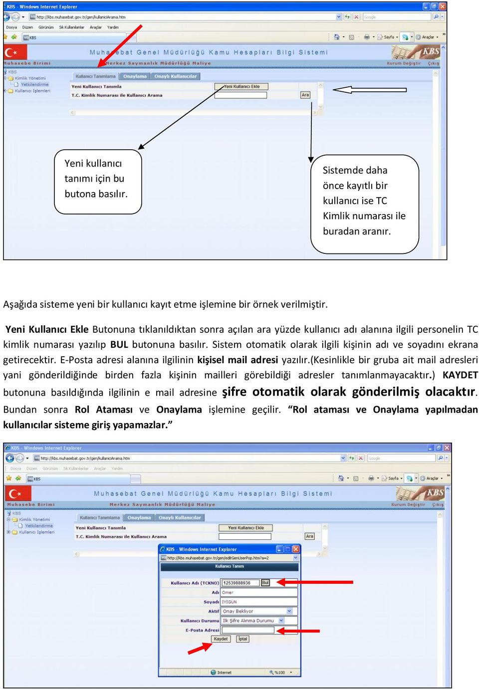 Yeni Kullanıcı Ekle Butonuna tıklanıldıktan sonra açılan ara yüzde kullanıcı adı alanına ilgili personelin TC kimlik numarası yazılıp BUL butonuna basılır.