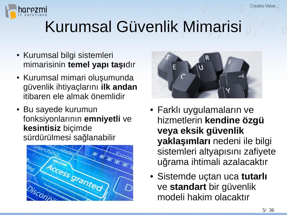 sürdürülmesi sağlanabilir Farklı uygulamaların ve hizmetlerin kendine özgü veya eksik güvenlik yaklaşımları nedeni ile bilgi