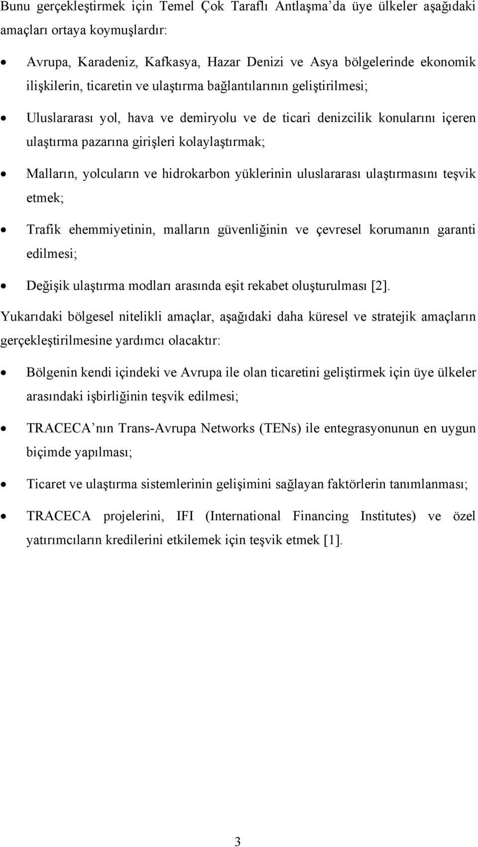 ve hidrokarbon yüklerinin uluslararası ulaştırmasını teşvik etmek; Trafik ehemmiyetinin, malların güvenliğinin ve çevresel korumanın garanti edilmesi; Değişik ulaştırma modları arasında eşit rekabet