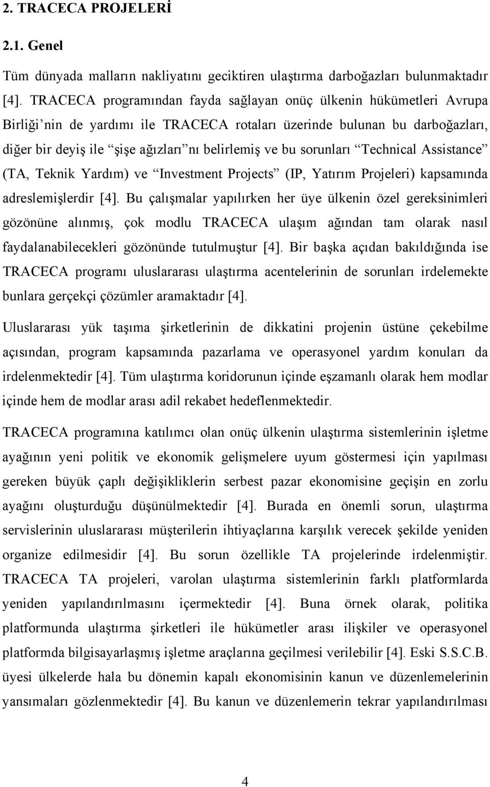 sorunları Technical Assistance (TA, Teknik Yardım) ve Investment Projects (IP, Yatırım Projeleri) kapsamında adreslemişlerdir [4].