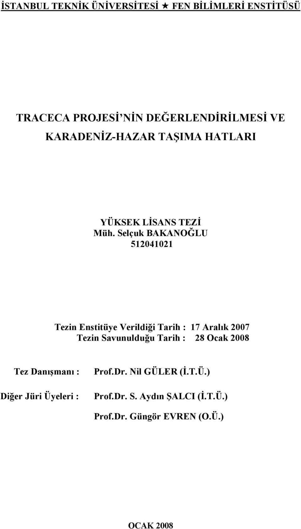 Selçuk BAKANOĞLU 512041021 Tezin Enstitüye Verildiği Tarih : 17 Aralık 2007 Tezin Savunulduğu Tarih