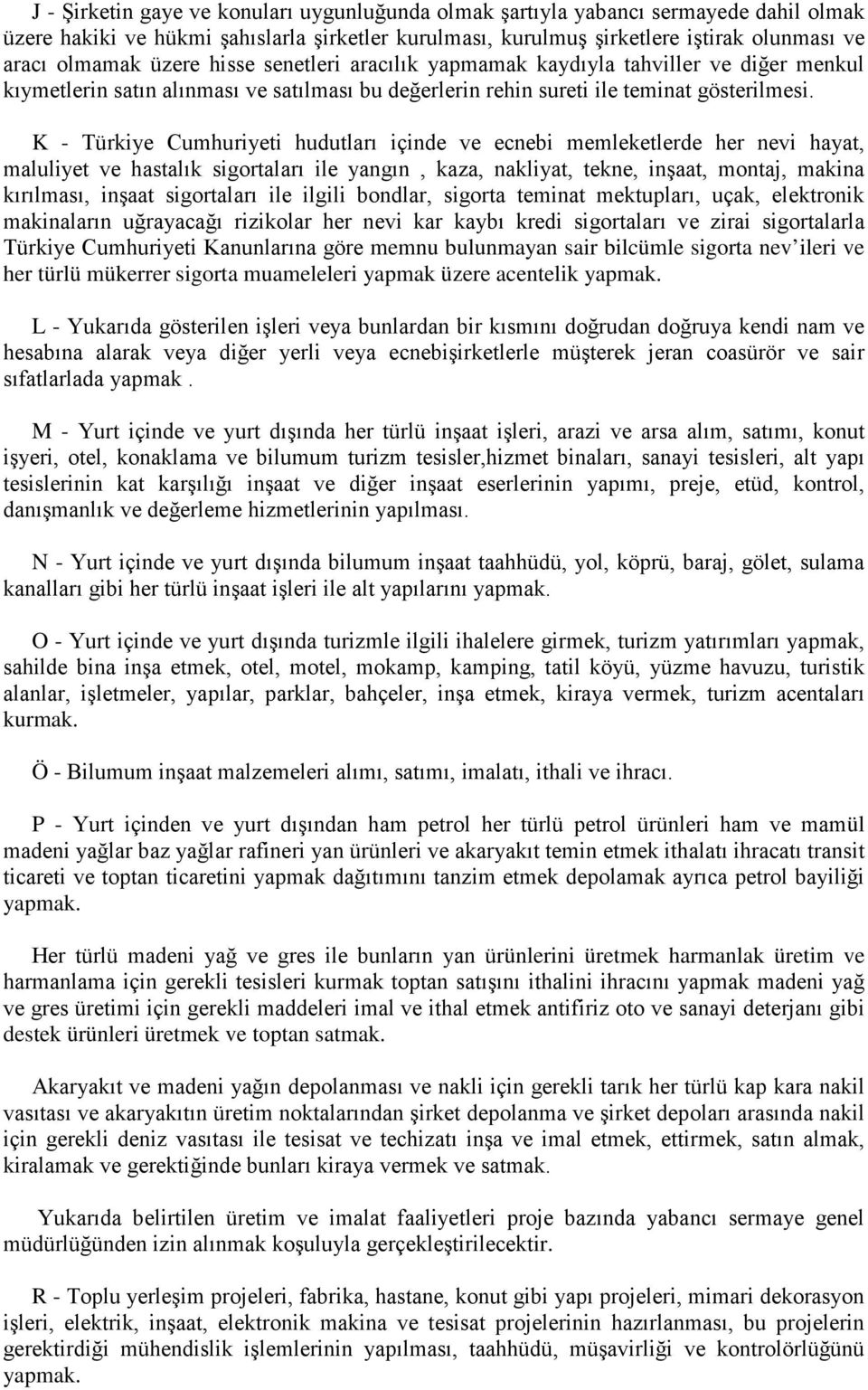 K - Türkiye Cumhuriyeti hudutları içinde ve ecnebi memleketlerde her nevi hayat, maluliyet ve hastalık sigortaları ile yangın, kaza, nakliyat, tekne, inşaat, montaj, makina kırılması, inşaat