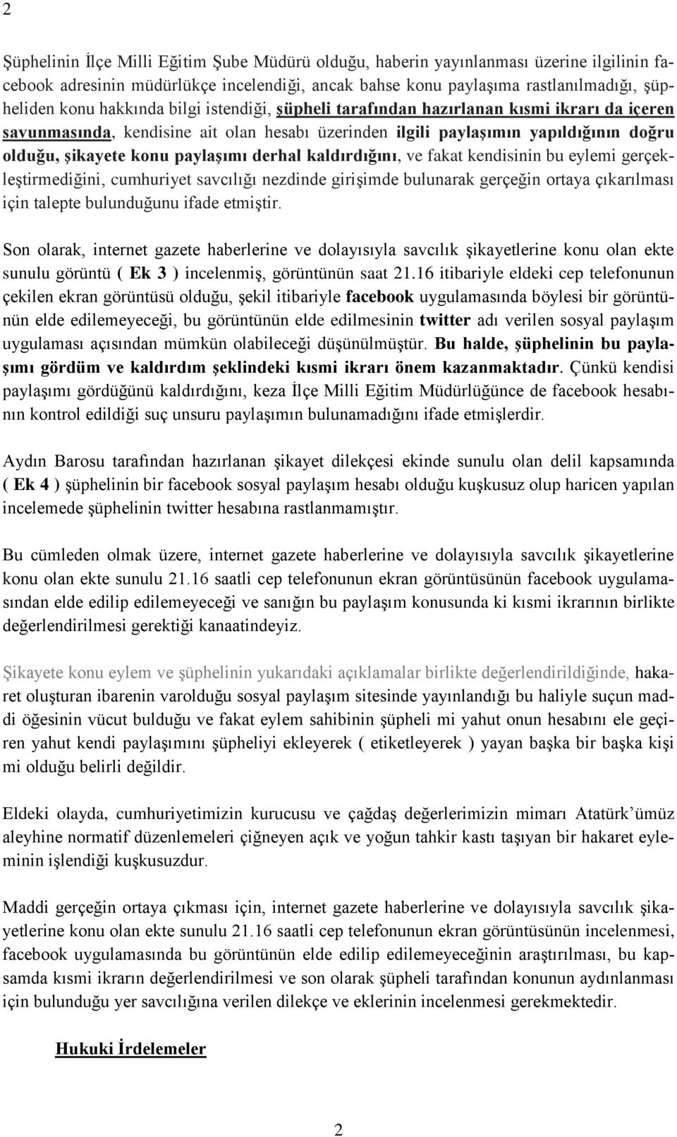 derhal kaldırdığını, ve fakat kendisinin bu eylemi gerçekleştirmediğini, cumhuriyet savcılığı nezdinde girişimde bulunarak gerçeğin ortaya çıkarılması için talepte bulunduğunu ifade etmiştir.