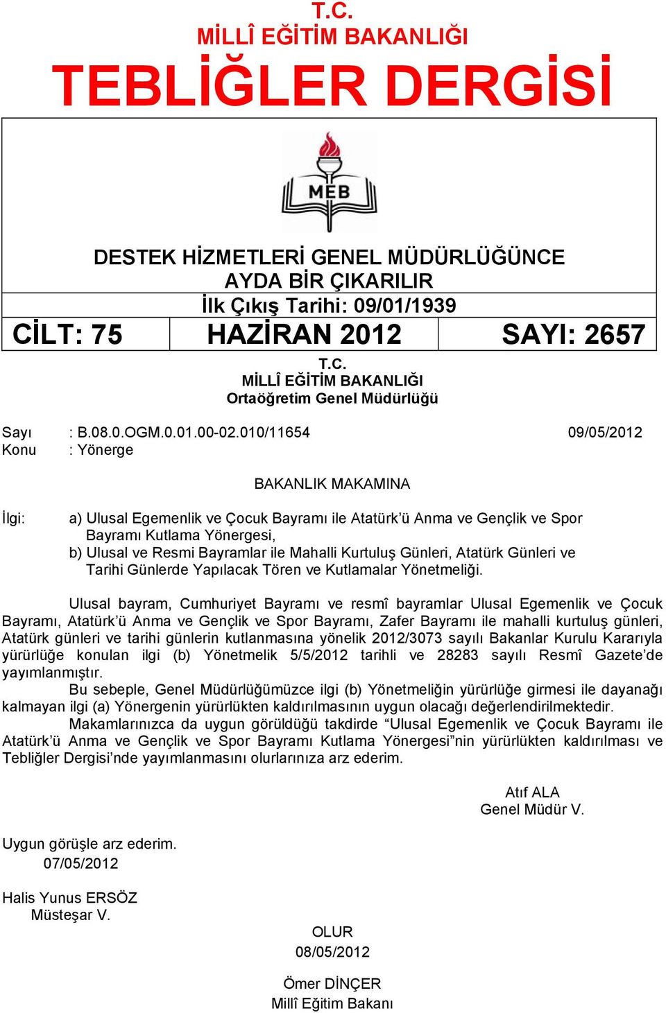 010/11654 09/05/2012 : Yönerge BAKANLIK MAKAMINA İlgi: a) Ulusal Egemenlik ve Çocuk Bayramı ile Atatürk ü Anma ve Gençlik ve Spor Bayramı Kutlama Yönergesi, b) Ulusal ve Resmi Bayramlar ile Mahalli