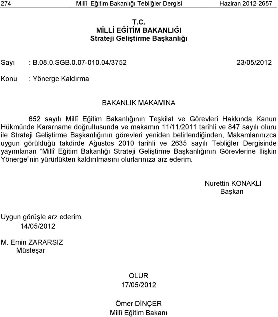 847 sayılı oluru ile Strateji Geliştirme Başkanlığının görevleri yeniden belirlendiğinden, Makamlarınızca uygun görüldüğü takdirde Ağustos 2010 tarihli ve 2635 sayılı Tebliğler Dergisinde