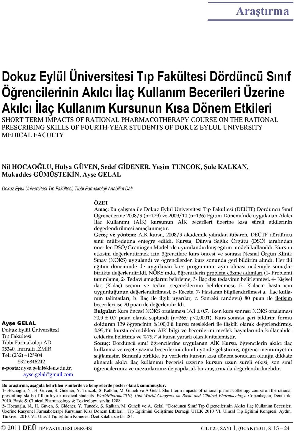 KALKAN, Mukaddes GÜMÜŞTEKİN, Ayşe GELAL Dokuz Eylül Üniversitesi Tıp Fakültesi, Tıbbi Farmakoloji Anabilim Dalı Ayşe GELAL Dokuz Eylül Üniversitesi Tıp Fakültesi Tıbbi Farmakoloji AD 35340, İnciraltı