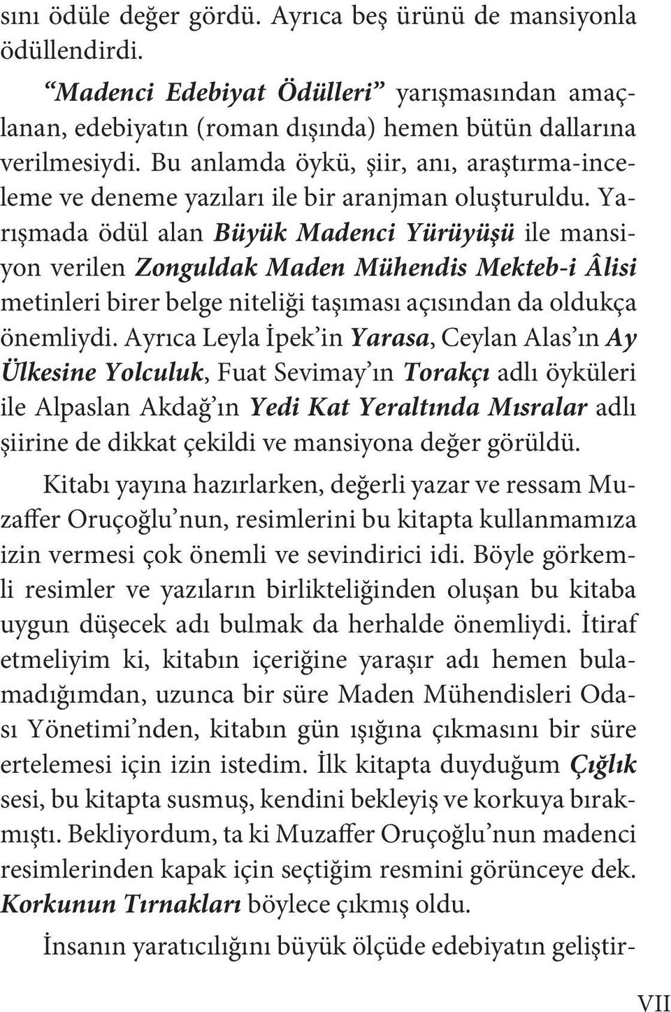 Yarışmada ödül alan Büyük Madenci Yürüyüşü ile mansiyon verilen Zonguldak Maden Mühendis Mekteb-i Âlisi metinleri birer belge niteliği taşıması açısından da oldukça önemliydi.