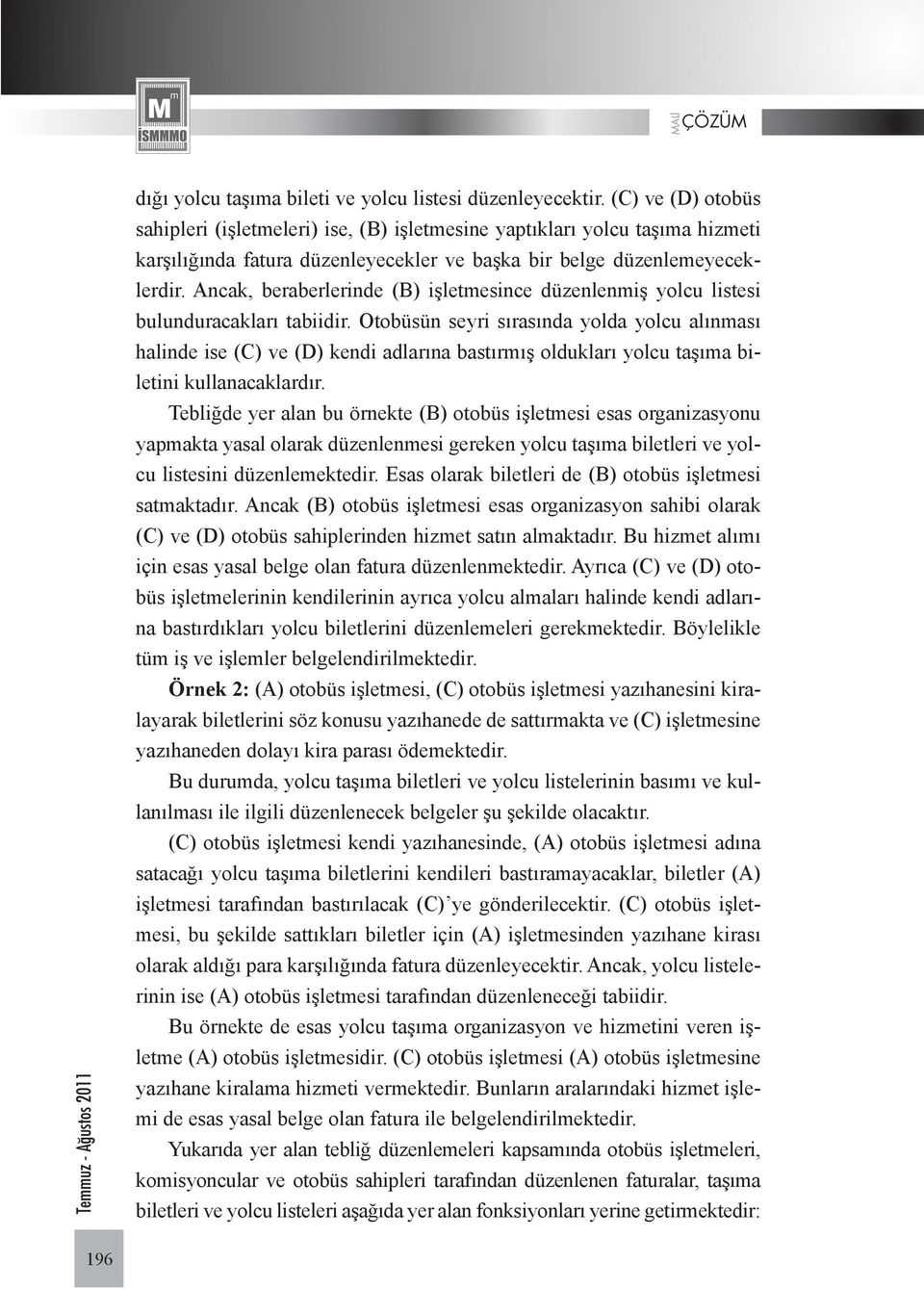 Ancak, beraberlerinde (B) işletmesince düzenlenmiş yolcu listesi bulunduracakları tabiidir.